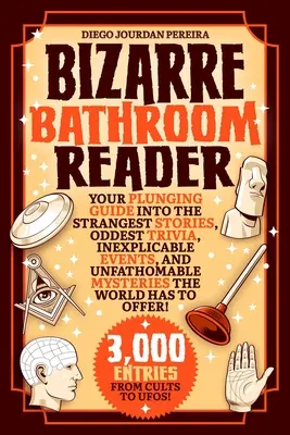 Bizarre Bathroom Reader: Su guía de inmersión en las historias más extrañas, curiosidades más raras, sucesos inexplicables y misterios insondables del mundo. - Bizarre Bathroom Reader: Your Plunging Guide Into the Strangest Stories, Oddest Trivia, Inexplicable Events, and Unfathomable Mysteries the Wor