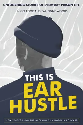 Esto es un lío de orejas: Historias apasionantes de la vida cotidiana en prisión - This Is Ear Hustle: Unflinching Stories of Everyday Prison Life