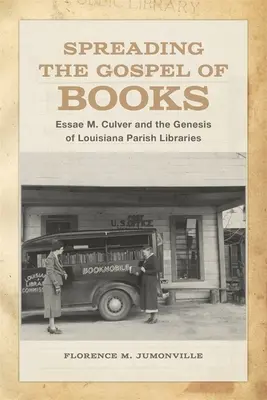 Difundiendo el Evangelio de los Libros: Essae M. Culver y la génesis de las bibliotecas parroquiales de Luisiana - Spreading the Gospel of Books: Essae M. Culver and the Genesis of Louisiana Parish Libraries