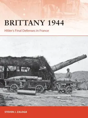 Bretaña 1944: Las últimas defensas de Hitler en Francia - Brittany 1944: Hitler's Final Defenses in France