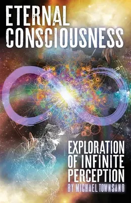 Conciencia Eterna: Exploración de la percepción infinita - Eternal Consciousness: Exploration of Infinite Perception