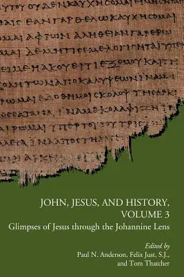 Juan, Jesús y la Historia, Volumen 3: Vislumbres de Jesús a través de la lente joánica - John, Jesus, and History, Volume 3: Glimpses of Jesus through the Johannine Lens