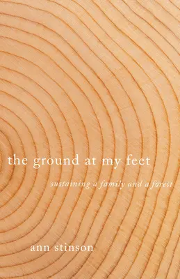 La tierra a mis pies: el sustento de una familia y un bosque - The Ground at My Feet: Sustaining a Family and a Forest