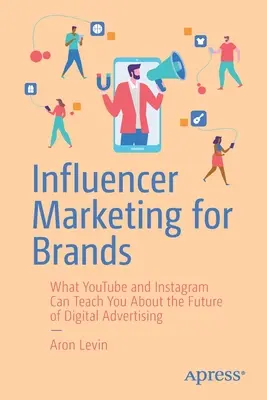 Marketing de influencers para marcas: Lo que Youtube e Instagram pueden enseñarte sobre el futuro de la publicidad digital - Influencer Marketing for Brands: What Youtube and Instagram Can Teach You about the Future of Digital Advertising