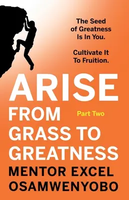 De la hierba a la grandeza: La semilla de la grandeza está en ti. Cultívala Hasta Que Dé Fruto: Segunda parte - Arise from Grass to Greatness: The Seed of Greatness Is In You. Cultivate It To Fruition: Part Two