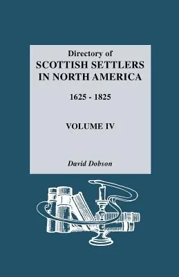 Directorio de colonos escoceses en Norteamérica, 1625-1825. Volumen IV - Directory of Scottish Settlers in North America, 1625-1825. Volume IV