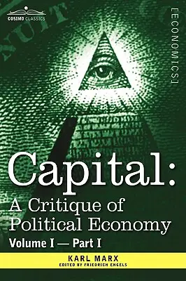 El Capital: Crítica de la economía política - Vol. I-Parte I: El proceso de producción capitalista - Capital: A Critique of Political Economy - Vol. I-Part I: The Process of Capitalist Production