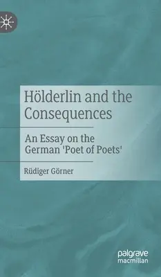 Hlderlin y las consecuencias: Un ensayo sobre el «poeta de poetas» alemán - Hlderlin and the Consequences: An Essay on the German 'Poet of Poets'