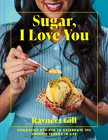 Sugar, I Love You - Recetas sorprendentes para celebrar las cosas más dulces de la vida - Sugar, I Love You - Knockout recipes to celebrate the sweeter things in life