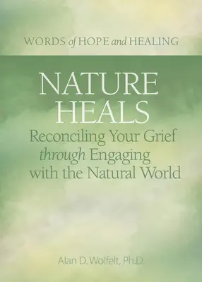 La naturaleza cura: Reconciliar el duelo a través del contacto con el mundo natural - Nature Heals: Reconciling Your Grief Through Engaging with the Natural World
