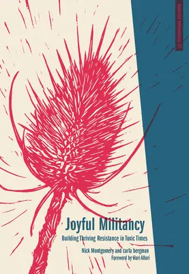 Militancia alegre: Construir una resistencia próspera en tiempos tóxicos - Joyful Militancy: Building Thriving Resistance in Toxic Times