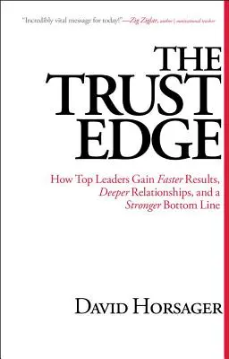 La ventaja de la confianza: Cómo los mejores líderes obtienen resultados más rápidos, relaciones más profundas y una cuenta de resultados más sólida - The Trust Edge: How Top Leaders Gain Faster Results, Deeper Relationships, and a Stronger Bottom Line