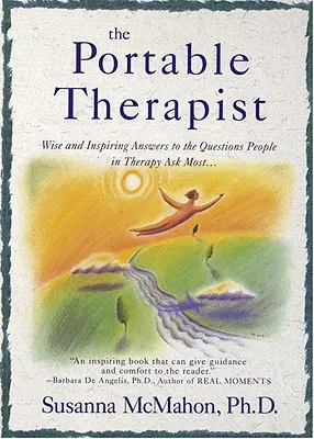 El terapeuta portátil: Respuestas sabias e inspiradoras a las preguntas más frecuentes de los terapeutas... - The Portable Therapist: Wise and Inspiring Answers to the Questions People in Therapy Ask the Most...