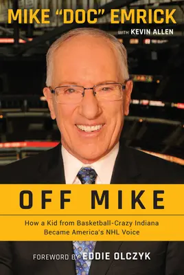 Off Mike: Cómo un chico de Indiana loco por el baloncesto se convirtió en la voz de la NHL estadounidense - Off Mike: How a Kid from Basketball-Crazy Indiana Became America's NHL Voice