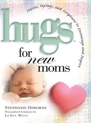Abrazos para mamás primerizas: Historias, refranes y escrituras para animar e inspirar - Hugs for New Moms: Stories, Sayings, and Scriptures to Encourage and Inspire