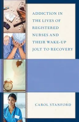 La adicción en la vida de las enfermeras diplomadas y su despertar a la recuperación - Addiction in the Lives of Registered Nurses and Their Wake-Up Jolt to Recovery