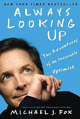 Siempre mirando hacia arriba: Las aventuras de un optimista incurable - Always Looking Up: The Adventures of an Incurable Optimist