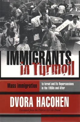 Immigrants in Turmoil: La gran oleada de inmigración a Israel y su absorción, 1948-1955 - Immigrants in Turmoil: The Great Wave of Immigration to Israel and Its Absorption, 1948-1955