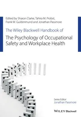 The Wiley Blackwell Handbook of the Psychology of Occupational Safety and Workplace Health (Manual Wiley Blackwell de psicología de la seguridad y la salud en el trabajo) - The Wiley Blackwell Handbook of the Psychology of Occupational Safety and Workplace Health