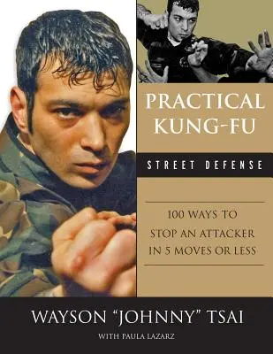 Defensa callejera práctica de Kung Fu: 100 maneras de detener a un atacante en cinco movimientos o menos - Practical Kung Fu Street Defense: 100 Ways to Stop an Attacker in Five Moves or Less