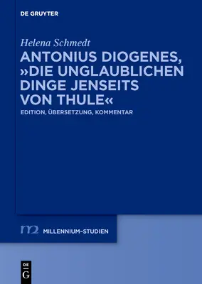 Antonius Diogenes, Die Unglaublichen Dinge Jenseits Von Thule: Edition, bersetzung, Kommentar