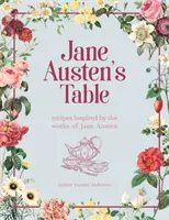 La mesa de Jane Austen - Recetas inspiradas en la obra de Jane Austen: Picnics, festines y tés de la tarde - Jane Austen's Table - Recipes Inspired by the Works of Jane Austen: Picnics, Feasts and Afternoon Teas