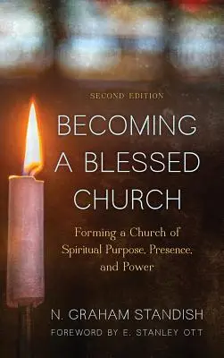 Llegar a ser una iglesia bendecida: Formando una Iglesia de Propósito Espiritual, Presencia y Poder, Segunda Edición - Becoming a Blessed Church: Forming a Church of Spiritual Purpose, Presence, and Power, Second Edition