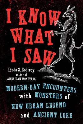 Sé lo que vi: Encuentros modernos con monstruos de la nueva leyenda urbana y la tradición antigua - I Know What I Saw: Modern-Day Encounters with Monsters of New Urban Legend and Ancient Lore