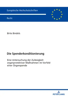 Die Spenderkonditionierung: Eine Untersuchung Der Zulaessigkeit Organprotektiver Manahmen Im Vorfeld Einer Organspende