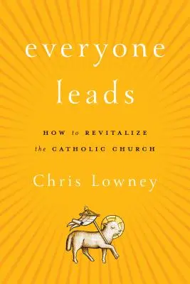 Todos lideran: Cómo revitalizar la Iglesia católica - Everyone Leads: How to Revitalize the Catholic Church