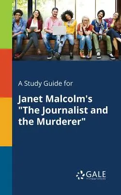 A Study Guide for El periodista y el asesino, de Janet Malcolm - A Study Guide for Janet Malcolm's The Journalist and the Murderer