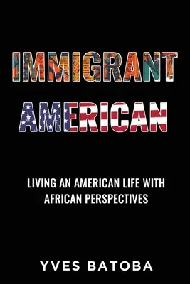 Inmigrante americano: Vivir una vida americana con perspectivas africanas - Immigrant American: Living an American Life with African Perspectives