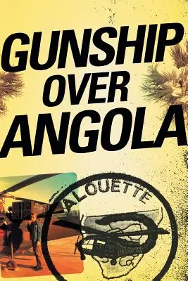 Gunship Over Angola: La historia de un piloto inconformista - Gunship Over Angola: The Story of a Maverick Pilot