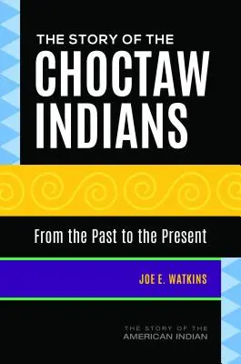 La historia de los indios choctaw: Del pasado al presente - The Story of the Choctaw Indians: From the Past to the Present
