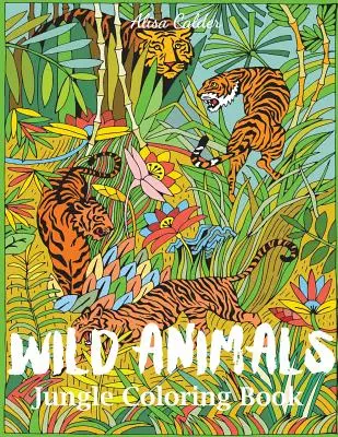 Libro para Colorear de Animales Salvajes de la Selva: Un libro para colorear de animales para adultos - Wild Animals Jungle Coloring Book: An Animal Coloring Book for Adults