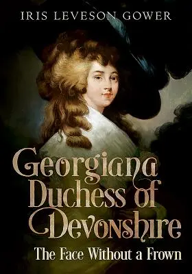 Georgiana Duquesa de Devonshire: El rostro sin ceño - Georgiana Duchess of Devonshire: The Face Without a Frown