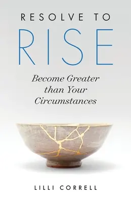 Resuélvete a levantarte: Sé más grande que tus circunstancias - Resolve to Rise: Become Greater than Your Circumstances