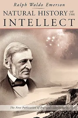 Historia natural del intelecto: Las últimas conferencias de Ralph Waldo Emerson - Natural History of the Intellect: The Last Lectures of Ralph Waldo Emerson