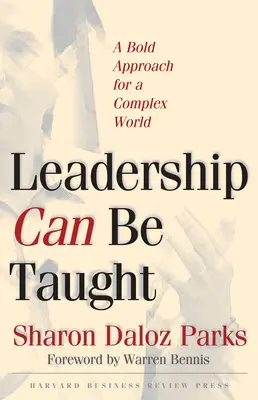 El liderazgo se puede enseñar: Un enfoque audaz para un mundo complejo - Leadership Can Be Taught: A Bold Approach for a Complex World