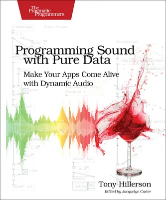 Programando Sonido con Pure Data: Haga que sus aplicaciones cobren vida con audio dinámico - Programming Sound with Pure Data: Make Your Apps Come Alive with Dynamic Audio