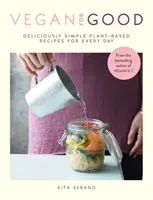 Vegan for Good: recetas vegetales deliciosamente sencillas para cada día - Vegan for Good - deliciously simple plant-based recipes for every day