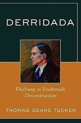 Derridada: Duchamp como deconstrucción readymade - Derridada: Duchamp as Readymade Deconstruction