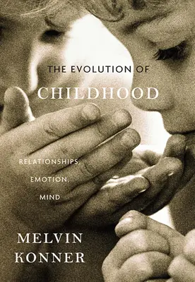 Evolución de la infancia: Relaciones, emociones, mente - Evolution of Childhood: Relationships, Emotion, Mind