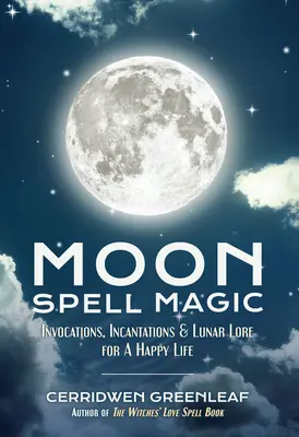 Magia de Hechizos Lunares: Invocaciones, Encantamientos y Lore Lunar para una Vida Feliz (Libro de Hechizos, Bruja Principiante, Hechizos Lunares, Wicca, Brujería, - Moon Spell Magic: Invocations, Incantations & Lunar Lore for a Happy Life (Spell Book, Beginners Witch, Moon Spells, Wicca, Witchcraft,