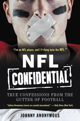 NFL Confidencial: Confesiones verdaderas desde las cloacas del fútbol americano - NFL Confidential: True Confessions from the Gutter of Football