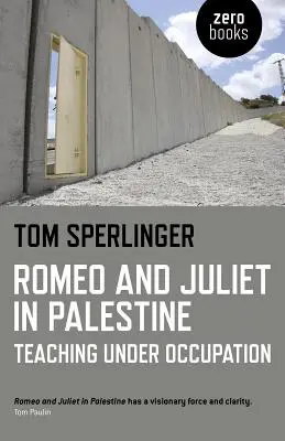 Romeo y Julieta en Palestina: Enseñar bajo la ocupación - Romeo and Juliet in Palestine: Teaching Under Occupation