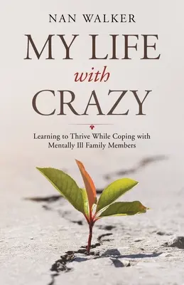 Mi vida con los locos: Learning to Thrive While Coping with Mentally Ill Family Members - My Life with Crazy: Learning to Thrive While Coping with Mentally Ill Family Members