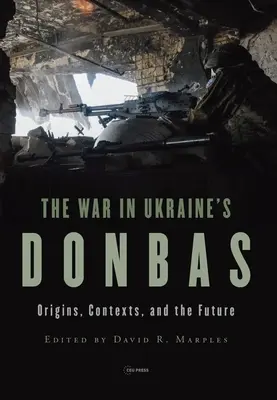 La guerra en el Donbass ucraniano: Orígenes, contextos y futuro - War in Ukraine's Donbas: Origins, Contexts, and the Future