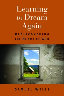 Aprender a soñar de nuevo: Redescubrir el corazón de Dios - Learning to Dream Again: Rediscovering the Heart of God