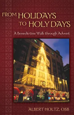 De las vacaciones a los días santos: Un paseo benedictino por el Adviento - From Holidays to Holy Days: A Benedictine Walk Through Advent